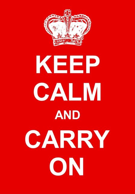 Keep Calm and Carry On